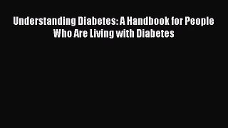 Understanding Diabetes: A Handbook for People Who Are Living with Diabetes  Free Books