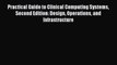 Practical Guide to Clinical Computing Systems Second Edition: Design Operations and Infrastructure