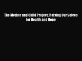 The Mother and Child Project: Raising Our Voices for Health and Hope  Read Online Book