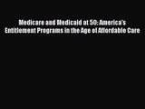 Medicare and Medicaid at 50: America's Entitlement Programs in the Age of Affordable Care