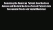 Remaking the American Patient: How Madison Avenue and Modern Medicine Turned Patients into