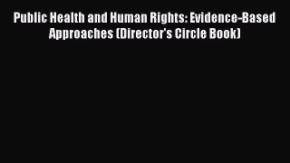 Public Health and Human Rights: Evidence-Based Approaches (Director's Circle Book)  Free Books