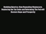 Reviving America: How Repealing Obamacare Replacing the Tax Code and Reforming The Fed will