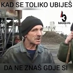 kad se ubijes i ne znas gdje si !