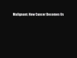Malignant: How Cancer Becomes Us  PDF Download