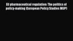 EU pharmaceutical regulation: The politics of policy-making (European Policy Studies MUP) Free