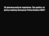 EU pharmaceutical regulation: The politics of policy-making (European Policy Studies MUP) Free