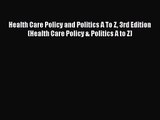 Health Care Policy and Politics A To Z 3rd Edition (Health Care Policy & Politics A to Z)