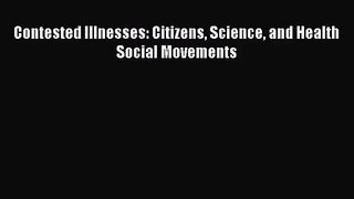 Contested Illnesses: Citizens Science and Health Social Movements  Free Books