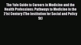The Yale Guide to Careers in Medicine and the Health Professions: Pathways to Medicine in the