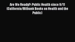 Are We Ready?: Public Health since 9/11 (California/Milbank Books on Health and the Public)