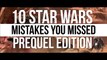 10 Star Wars Movie Mistakes You Missed PREQUEL EDITION