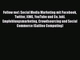 [PDF Download] Follow me!: Social Media Marketing mit Facebook Twitter XING YouTube und Co.