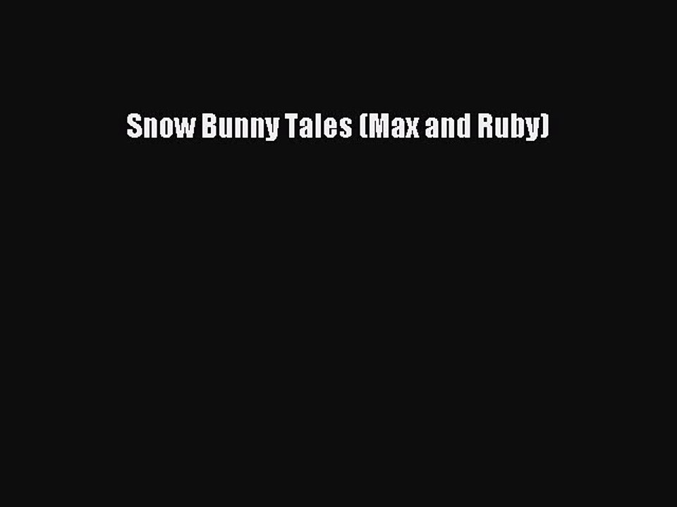 (PDF Download) Snow Bunny Tales (Max and Ruby) Download