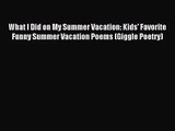(PDF Download) What I Did on My Summer Vacation: Kids' Favorite Funny Summer Vacation Poems