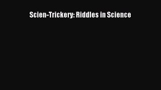 (PDF Download) Scien-Trickery: Riddles in Science Read Online