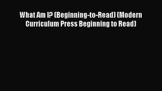 (PDF Download) What Am I? (Beginning-to-Read) (Modern Curriculum Press Beginning to Read) Download