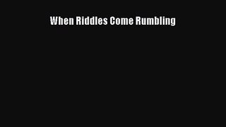 (PDF Download) When Riddles Come Rumbling Download