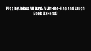 (PDF Download) Piggley Jokes All Day!: A Lift-the-Flap and Laugh Book (Jakers!) Download