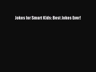 (PDF Download) Jokes for Smart Kids: Best Jokes Ever! Download