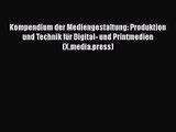 [PDF Download] Kompendium der Mediengestaltung: Produktion und Technik für Digital- und Printmedien