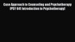 PDF Download Case Approach to Counseling and Psychotherapy (PSY 641 Introduction to Psychotherapy)