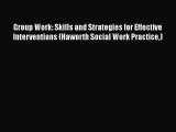 [PDF Download] Group Work: Skills and Strategies for Effective Interventions (Haworth Social