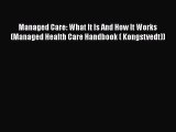 Managed Care: What It Is And How It Works (Managed Health Care Handbook ( Kongstvedt))  Free