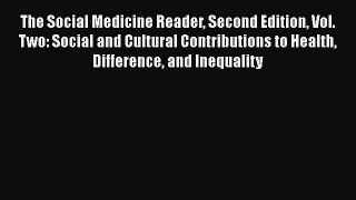 The Social Medicine Reader Second Edition Vol. Two: Social and Cultural Contributions to Health