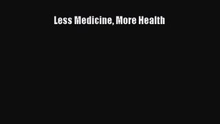 Less Medicine More Health  Free Books