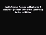 Health Program Planning and Evaluation: A Practical Systematic Approach for Community Health