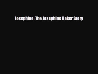 [PDF Download] Josephine: The Josephine Baker Story [PDF] Full Ebook