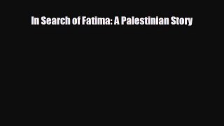 [PDF Download] In Search of Fatima: A Palestinian Story [Download] Full Ebook
