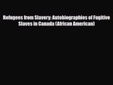 [PDF Download] Refugees from Slavery: Autobiographies of Fugitive Slaves in Canada (African