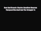 [PDF Download] Root And Branch: Charles Hamilton Houston Thurgood Marshall And The Struggle