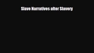 [PDF Download] Slave Narratives after Slavery [PDF] Full Ebook