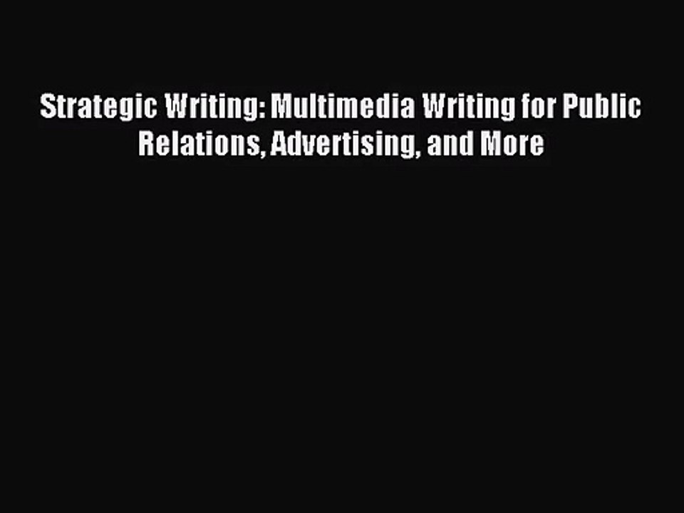 (PDF Download) Strategic Writing: Multimedia Writing for Public Relations Advertising and More