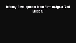 (PDF Download) Infancy: Development From Birth to Age 3 (2nd Edition) PDF