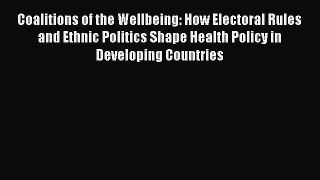 Coalitions of the Wellbeing: How Electoral Rules and Ethnic Politics Shape Health Policy in