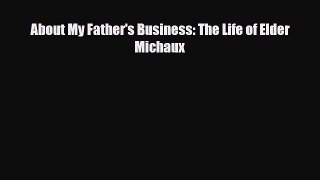 [PDF Download] About My Father's Business: The Life of Elder Michaux [Download] Full Ebook