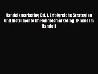 Download Video: [PDF Download] Handelsmarketing Bd. 1. Erfolgreiche Strategien und Instrumente im Handelsmarketing