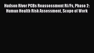 Hudson River PCBs Reassessment Ri/Fs Phase 2: Human Health Risk Assessment Scope of Work  Free