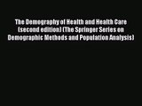 The Demography of Health and Health Care (second edition) (The Springer Series on Demographic