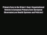 Primary Care in the Driver's Seat: Organizational Reform in European Primary Care (European