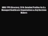 HMO/ PPO Directory 2014: Detailed Profiles Oa U.s. Managed Healthcare Organizations & Key Decision