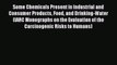 Some Chemicals Present in Industrial and Consumer Products Food and Drinking-Water (IARC Monographs