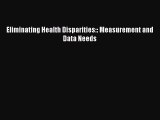 Eliminating Health Disparities:: Measurement and Data Needs  Free Books