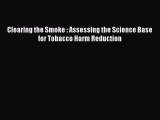 Clearing the Smoke : Assessing the Science Base for Tobacco Harm Reduction  Free Books