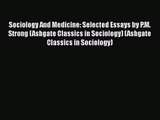 Sociology And Medicine: Selected Essays by P.M. Strong (Ashgate Classics in Sociology) (Ashgate