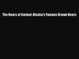 [PDF Download] The Bears of Katmai: Alaska's Famous Brown Bears [Read] Full Ebook